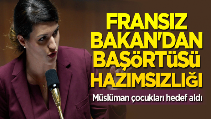 Fransız Bakandan başörtüsü hazımsızlığı! Müslüman çocukları hedef aldı