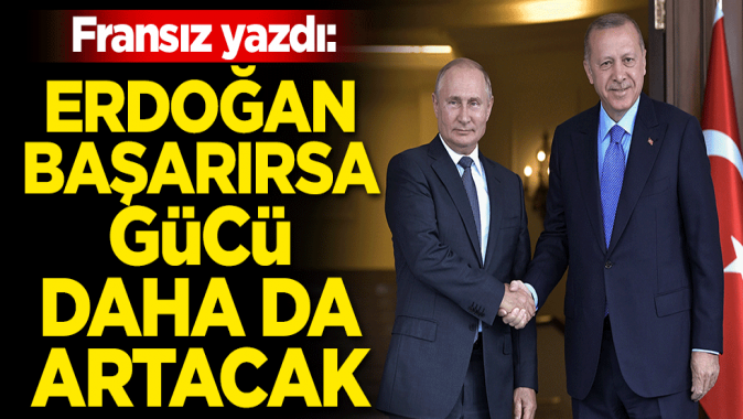 Fransız yazdı: Erdoğan başarırsa gücü daha da artacak