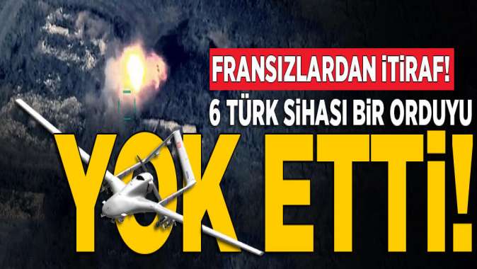 Fransızlar yazdı! 6 tane Türk SİHAsıyla bir ordu yok edildi