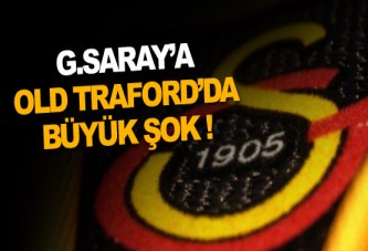 Galatasaray'a Old Trafford'da büyük şok