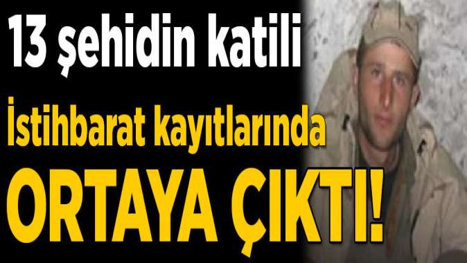 Garada 13 şehidin katili! İstihbarat kayıtlarında ortaya çıktı...