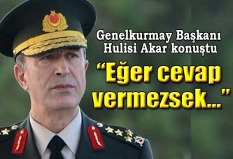 Genelkurmay Başkanı: Türkiye 3 büyük krize komşu tek Nato üyesi