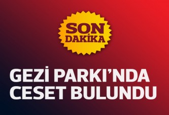 Gezi Parkı'nda ceset bulundu