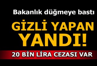 Gizli yapan yandı! 20 bin lira ceza geliyor