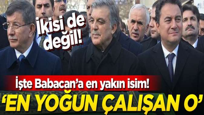 Gül veya Davutoğlu değil... İşte Babacanın en yakınındaki isim! En yoğun çalışan kişi o