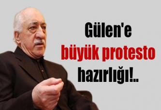 Gülen'e büyük protesto hazırlığı!