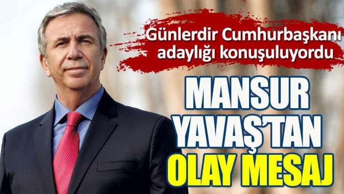 Günlerdir cumhurbaşkanı adaylığı konuşulan Mansur Yavaştan olay mesaj