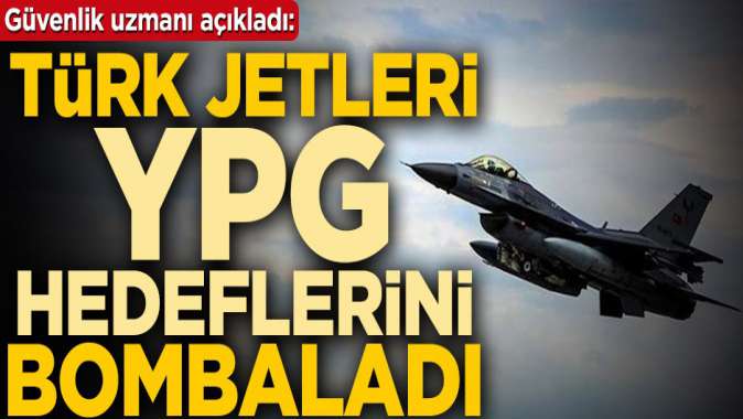 Güvenlik uzmanı Mete Yarar açıkladı: Türk jetleri YPG hedeflerini vurdu