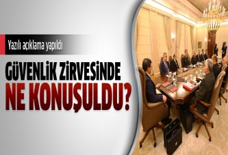 Güvenlik zirvesi sonrası yazılı açıklama yapıldı