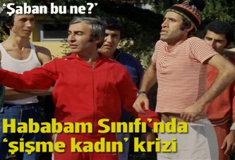 Hababam Sınıfı'nda 'şişme kadın' krizi