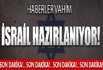 Haberler vahim! 'İsrail hazırlanıyor!'