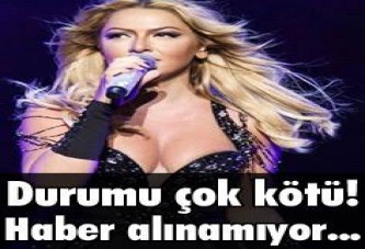 Hadise'nin durumu çok kötü! Haber alınamıyor...