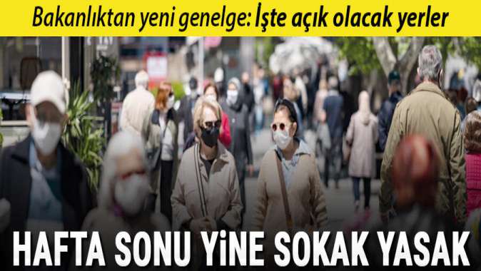 Hafta sonu 15 ilde sokağa çıkma kısıtlaması