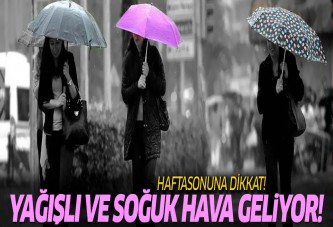 Hafta sonuna dikkat! Havalar soğuyor