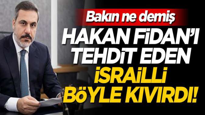 Hakan Fidanı hedef alan İsrailli böyle kıvırdı