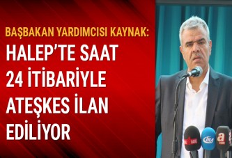 “Halep’te saat 24 itibariyle ateşkes ilan ediliyor”