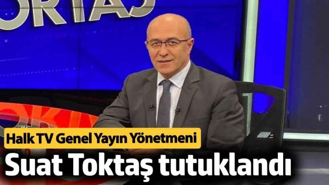 Halk TV Genel Yayın Yönetmeni Suat Toktaş tutuklandı