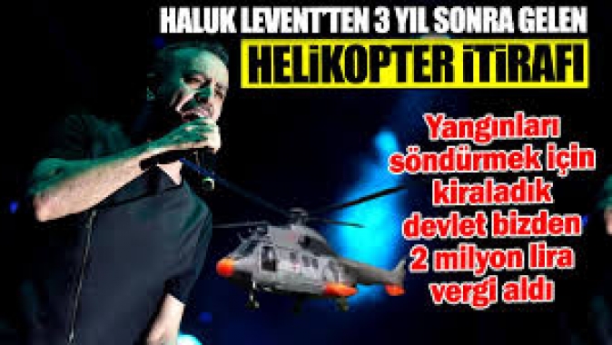 Haluk Levent’ten 3 yıl sonra gelen helikopter itirafı: Devlet 2 milyon lira vergi aldı