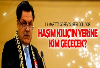 Haşim Kılıç'ın yerine kim geçecek?