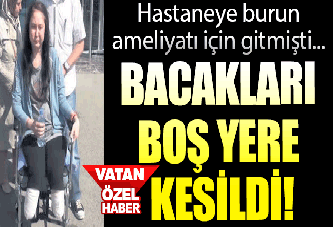 Hastanede virüs kaptı, bacakları boşuna kesildi!