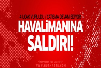 Havalimanına saldırı: 4 uçak vuruldu!