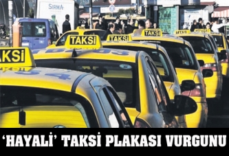 'Hayali' taksi plakası vurgunu