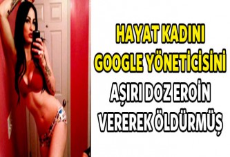 Hayat kadını Google yöneticisini aşırı doz eroinden öldürmüş