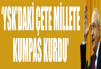 'Hayır çıktığını görünce YSK'daki çete bütün millete kumpas kurdu'