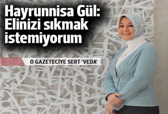 Hayrunnisa Gül'den Selvi'ye: Elinizi sıkmak istemiyorum