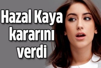 Hazal kaya kararını verdi