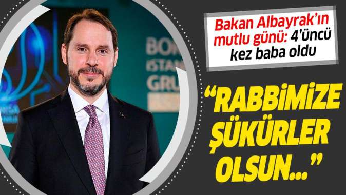 Hazine ve Maliye Bakanı Berat Albayrakın mutlu günü: 4üncü kez baba oldu