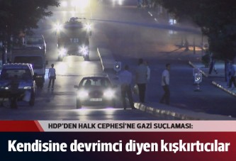 HDP'den Gazi Mahallesi açıklaması: Halk Cephesi şiddeti körüklemekten vazgeçmeli