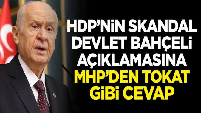 HDPnin skandal Devlet Bahçeli açıklamasına MHPden tokat gibi cevap