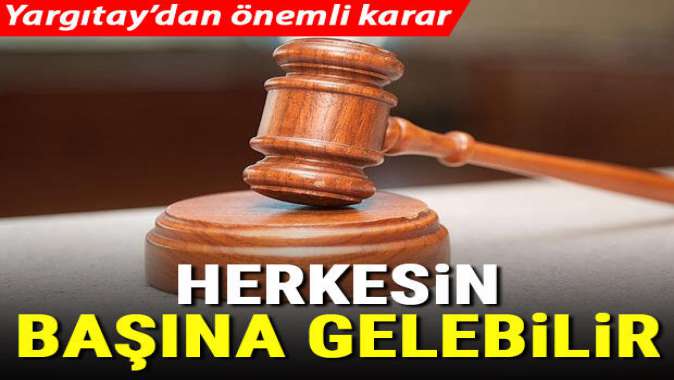 Herkesin başına gelebilir! Yargıtaydan önemli karar