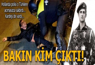 Hollanda polisinin yaraladığı Türk bakın kim çıktı!