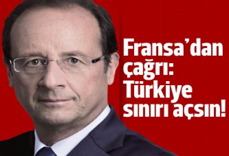 Hollande: Türkiye, Suriye sınırını açsın