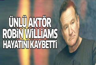 Hollywood yıldızı Robin Williams öldü