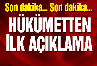 Hükümetten ilk açıklama!