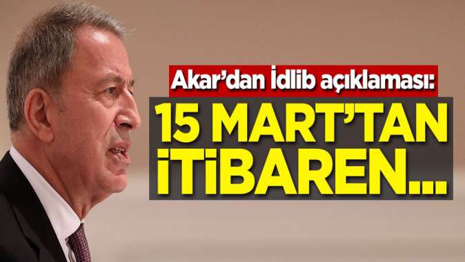 Hulusi Akardan İdlib açıklaması: 15 Marttan itibaren...