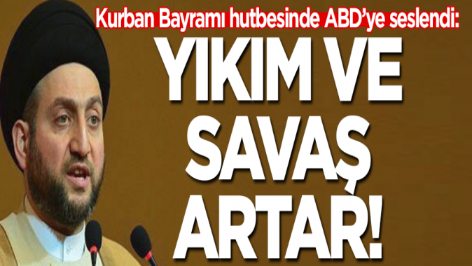 Hutbede ABDye seslendi: Yıkım ve savaş artar!