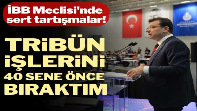 İBB Meclisi’nde sert tartışmalar!