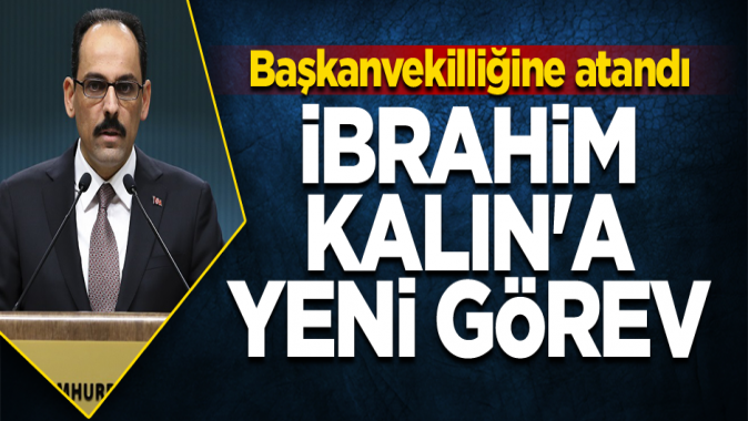 İbrahim Kalına yeni görev... Başkanvekilliğine atandı