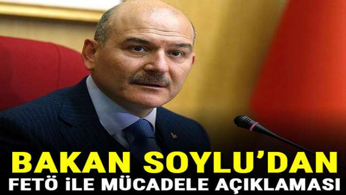 İçişleri Bakanı Soyludan FETÖ ile mücadele açıklaması