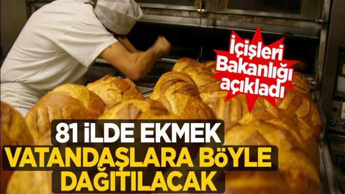 İçişleri Bakanlığından açıklama! 81 ilde ekmekler böyle dağıtılacak