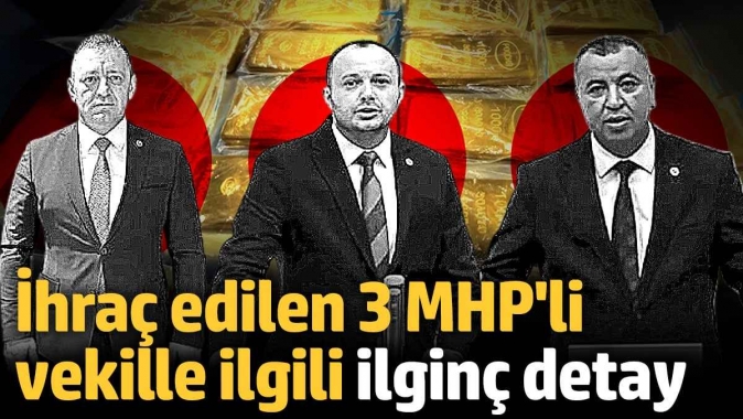 İhraç edilen 3 MHPli vekille ilgili ilginç detay