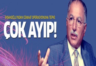 İhsanoğlu'ndan paralel operasyonuna tepki: Çok ayıp!