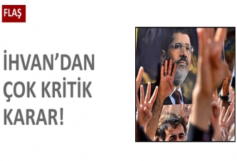 İhvan'dan çok kritik karar