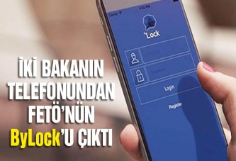 İki bakanın telefonunda FETÖ’nün ByLock’u çıktı