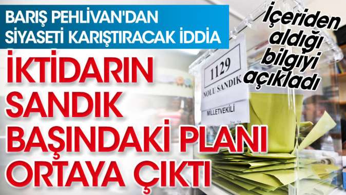 İktidarın sandık başındaki planı ortaya çıktı. İçeriden aldığı bilgiyi açıkladı