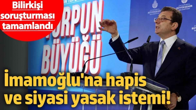 İmamoğlu için 4 yıla kadar hapis isteniyor